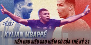 Kylian Mbappé - Tiền Đạo Siêu Sao Hiếm Có Của Thế Kỷ 21 1 Kylian Mbappé - Tiền Đạo Siêu Sao Hiếm Có Của Thế Kỷ 21