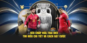Kèo Chấp Nửa Trái OK9 - Tìm Hiểu Chi Tiết Và Cách Đặt Cược 1 Kèo Chấp Nửa Trái OK9 - Tìm Hiểu Chi Tiết Và Cách Đặt Cược