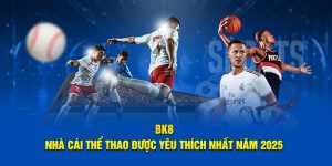 BK8 | Nhà Cái Thể Thao - link vào bk8 Mới nhất 2025 10 BK8 | Nhà Cái Thể Thao Được Yêu Thích Nhất Năm 2025