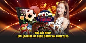 Nhà Cái MB66 - Cá Cược Online Mb66 com An Toàn 2025 11 Nhà Cái MB66 - Sự Lựa Chọn Cá Cược Online An Toàn 2025