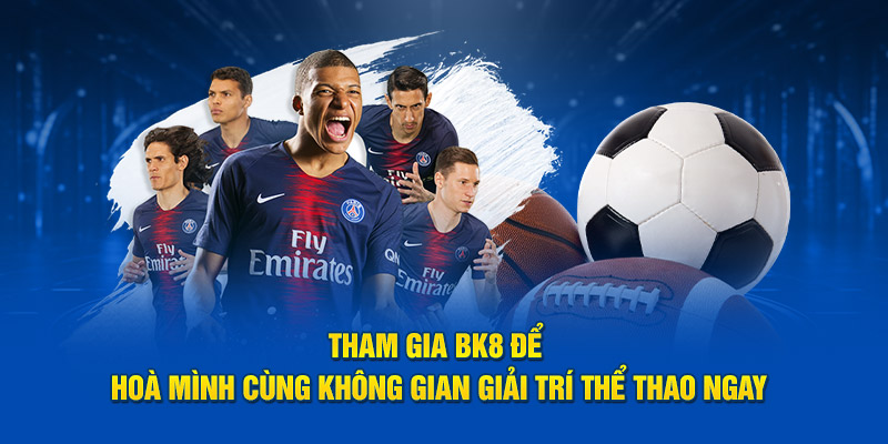 BK8 | Nhà Cái Thể Thao - link vào bk8 Mới nhất 2025 6 Tham gia Bk8 đăng nhập để hoà mình cùng không gian giải trí thể thao ngay